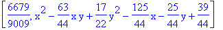 [6679/9009, x^2-63/44*x*y+17/22*y^2-125/44*x-25/44*y+39/44]